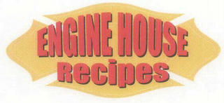 ENGINE HOUSE RECIPES