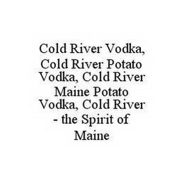 COLD RIVER VODKA, COLD RIVER POTATO VODKA, COLD RIVER MAINE POTATO VODKA, COLD RIVER - THE SPIRIT OF MAINE