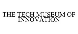 THE TECH MUSEUM OF INNOVATION