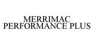 MERRIMAC PERFORMANCE PLUS