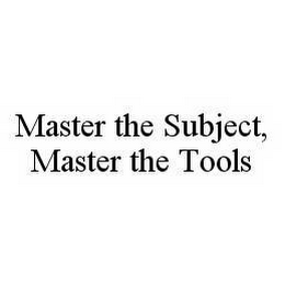 MASTER THE SUBJECT, MASTER THE TOOLS