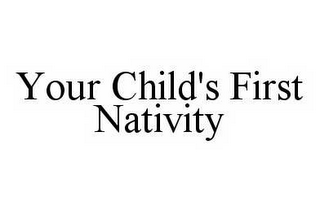 YOUR CHILD'S FIRST NATIVITY