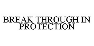 BREAK THROUGH IN PROTECTION