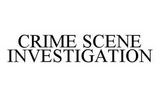 CRIME SCENE INVESTIGATION