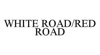 WHITE ROAD/RED ROAD