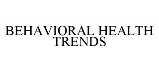 BEHAVIORAL HEALTH TRENDS