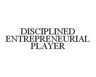 DISCIPLINED ENTREPRENEURIAL PLAYER