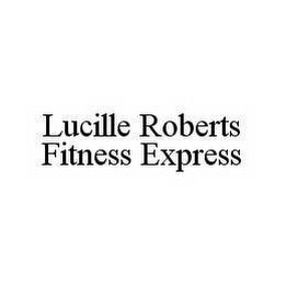 LUCILLE ROBERTS FITNESS EXPRESS