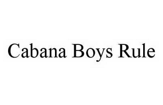 CABANA BOYS RULE