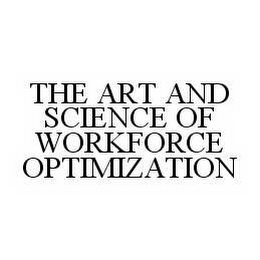 THE ART AND SCIENCE OF WORKFORCE OPTIMIZATION