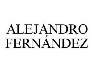 ALEJANDRO FERNÁNDEZ