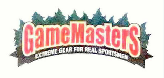 GAMEMASTERS EXTREME GEAR FOR REAL SPORTSMEN