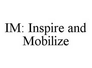 IM: INSPIRE AND MOBILIZE