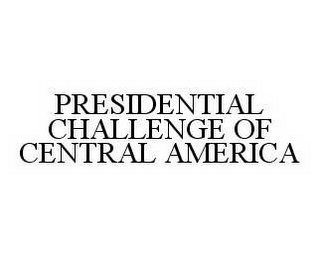 PRESIDENTIAL CHALLENGE OF CENTRAL AMERICA