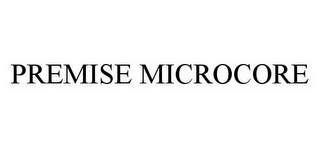 PREMISE MICROCORE