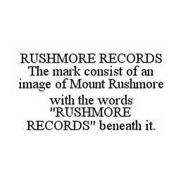 RUSHMORE RECORDS THE MARK CONSIST OF AN IMAGE OF MOUNT RUSHMORE WITH THE WORDS "RUSHMORE RECORDS" BENEATH IT.