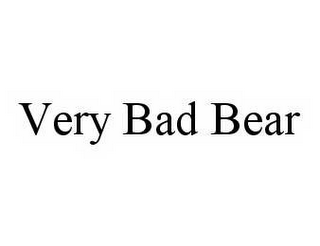 VERY BAD BEAR