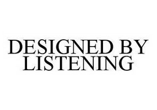 DESIGNED BY LISTENING