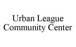 URBAN LEAGUE COMMUNITY CENTER