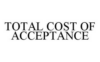 TOTAL COST OF ACCEPTANCE