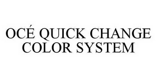 OCÉ QUICK CHANGE COLOR SYSTEM