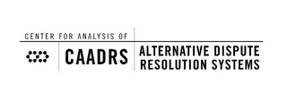 CAADRS CENTER FOR ANALYSIS OF ALTERNATIVE DISPUTE RESOLUTION SYSTEMS