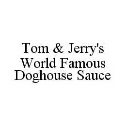 TOM & JERRY'S WORLD FAMOUS DOGHOUSE SAUCE