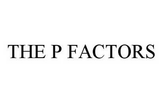 THE P FACTORS