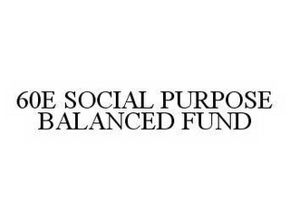 60E SOCIAL PURPOSE BALANCED FUND