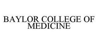 BAYLOR COLLEGE OF MEDICINE