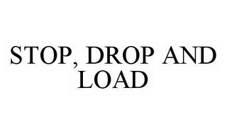 STOP, DROP AND LOAD