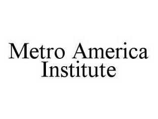 METRO AMERICA INSTITUTE