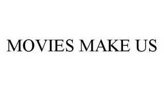 MOVIES MAKE US