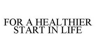 FOR A HEALTHIER START IN LIFE