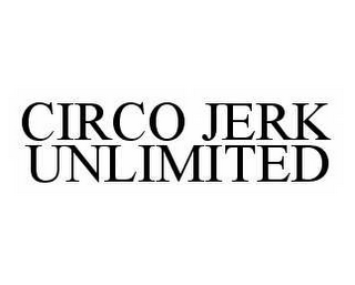 CIRCO JERK UNLIMITED