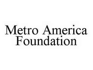 METRO AMERICA FOUNDATION