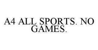 A4 ALL SPORTS. NO GAMES.