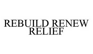 REBUILD RENEW RELIEF