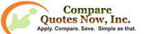 COMPARE QUOTES NOW, INC.  APPLY.  COMPARE.  SAVE.  SIMPLE AS THAT.