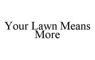 YOUR LAWN MEANS MORE