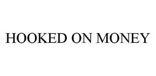 HOOKED ON MONEY