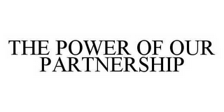 THE POWER OF OUR PARTNERSHIP