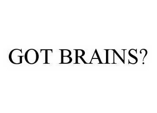 GOT BRAINS?