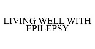 LIVING WELL WITH EPILEPSY