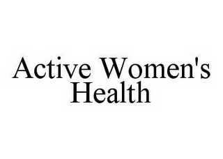ACTIVE WOMEN'S HEALTH