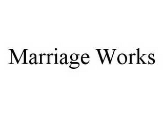 MARRIAGE WORKS