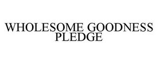 WHOLESOME GOODNESS PLEDGE