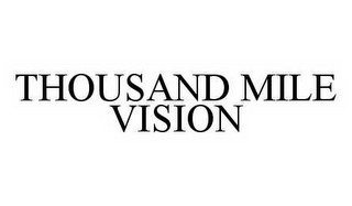 THOUSAND MILE VISION