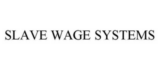 SLAVE WAGE SYSTEMS