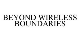 BEYOND WIRELESS BOUNDARIES